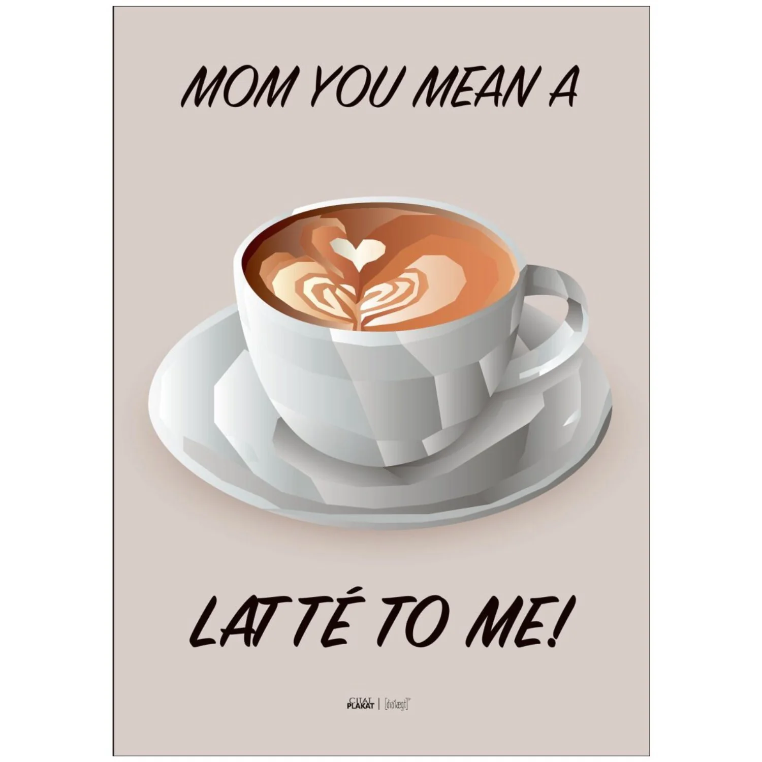 Poster & Frame Citatplakat - Mom You Mean A Latté To Me